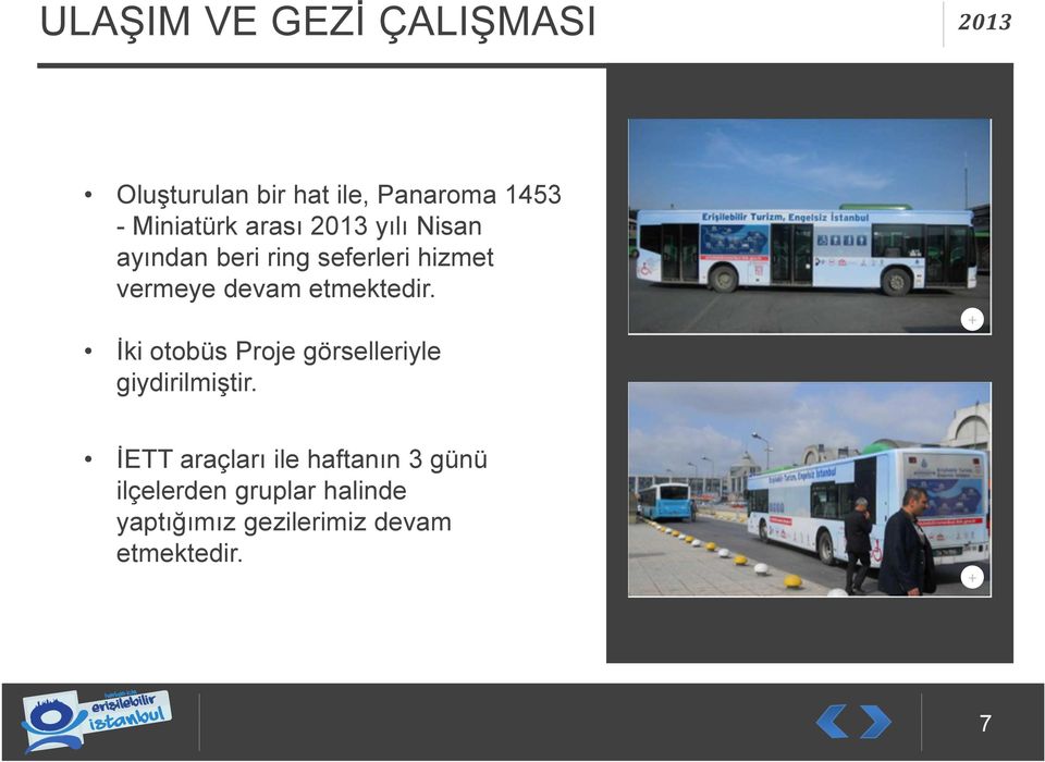 devam etmektedir. İki otobüs Proje görselleriyle giydirilmiştir.
