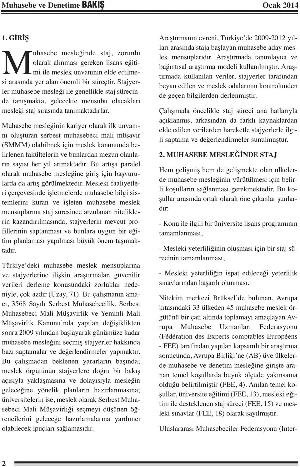 Muhasebe mesleğinin kariyer olarak ilk unvanını oluşturan serbest muhasebeci mali müşavir (SMMM) olabilmek için meslek kanununda belirlenen fakültelerin ve bunlardan mezun olanların sayısı her yıl