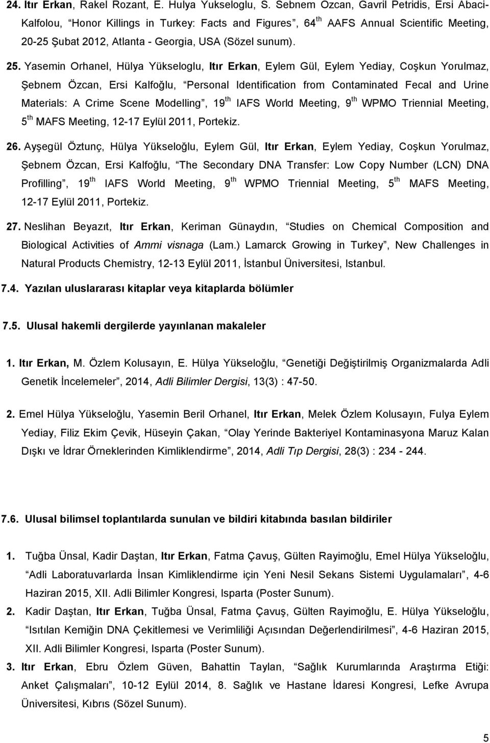 Yasemin Orhanel, Hülya Yükseloglu, Itır Erkan, Eylem Gül, Eylem Yediay, Coşkun Yorulmaz, Şebnem Özcan, Ersi Kalfoğlu, Personal Identification from Contaminated Fecal and Urine Materials: A Crime