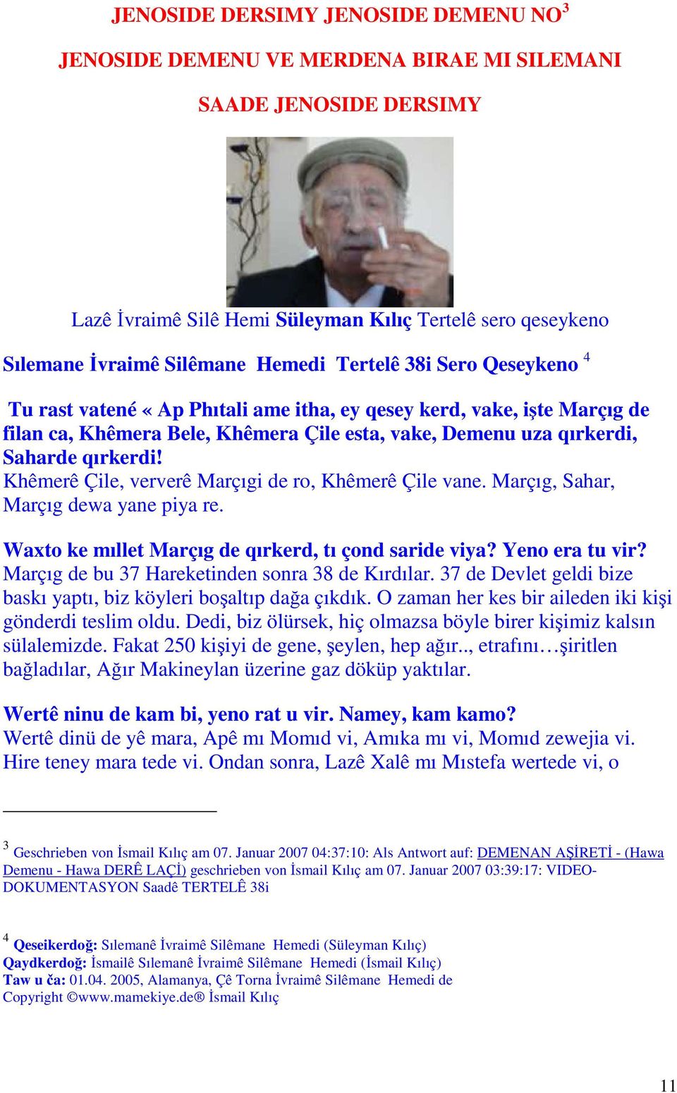 Khêmerê Çile, ververê Marçıgi de ro, Khêmerê Çile vane. Marçıg, Sahar, Marçıg dewa yane piya re. Waxto ke mıllet Marçıg de qırkerd, tı çond saride viya? Yeno era tu vir?