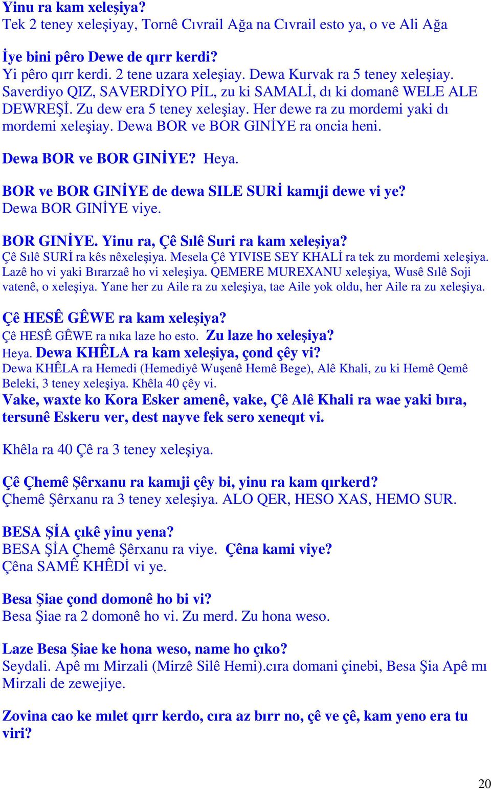 Dewa BOR ve BOR GINİYE ra oncia heni. Dewa BOR ve BOR GINİYE? Heya. BOR ve BOR GINİYE de dewa SILE SURİ kamıji dewe vi ye? Dewa BOR GINİYE viye. BOR GINİYE. Yinu ra, Çê Sılê Suri ra kam xeleşiya?