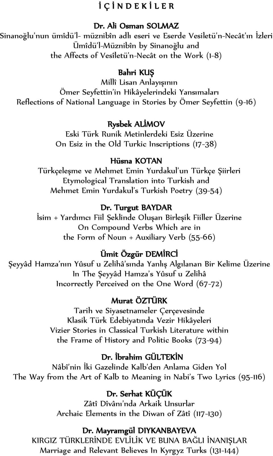 Lisan Anlayışının Ömer Seyfettin in Hikâyelerindeki Yansımaları Reflections of National Language in Stories by Ömer Seyfettin (9-16) Rysbek ALİMOV Eski Türk Runik Metinlerdeki Esiz Üzerine On Esiz in