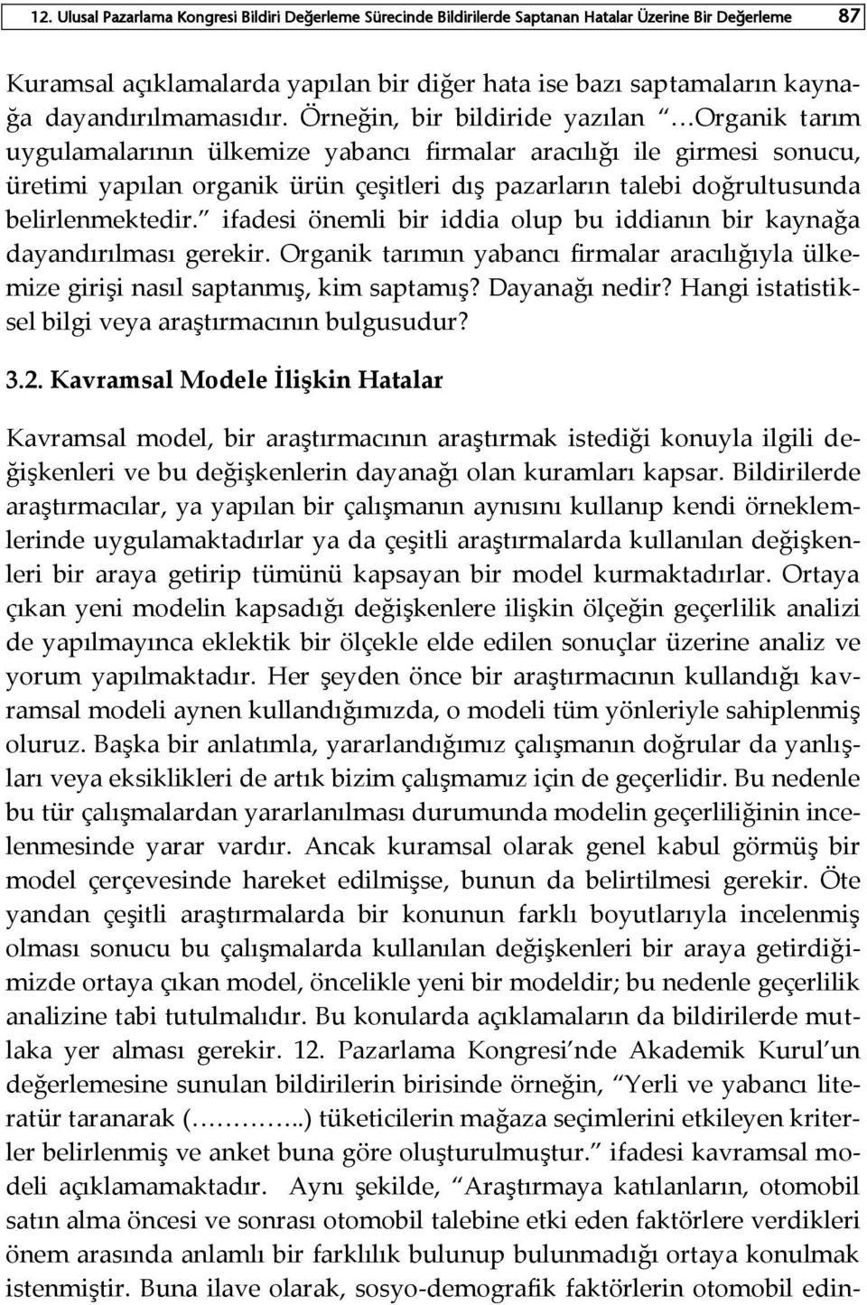 Örneğin, bir bildiride yazılan Organik tarım uygulamalarının ülkemize yabancı firmalar aracılığı ile girmesi sonucu, üretimi yapılan organik ürün çeşitleri dış pazarların talebi doğrultusunda