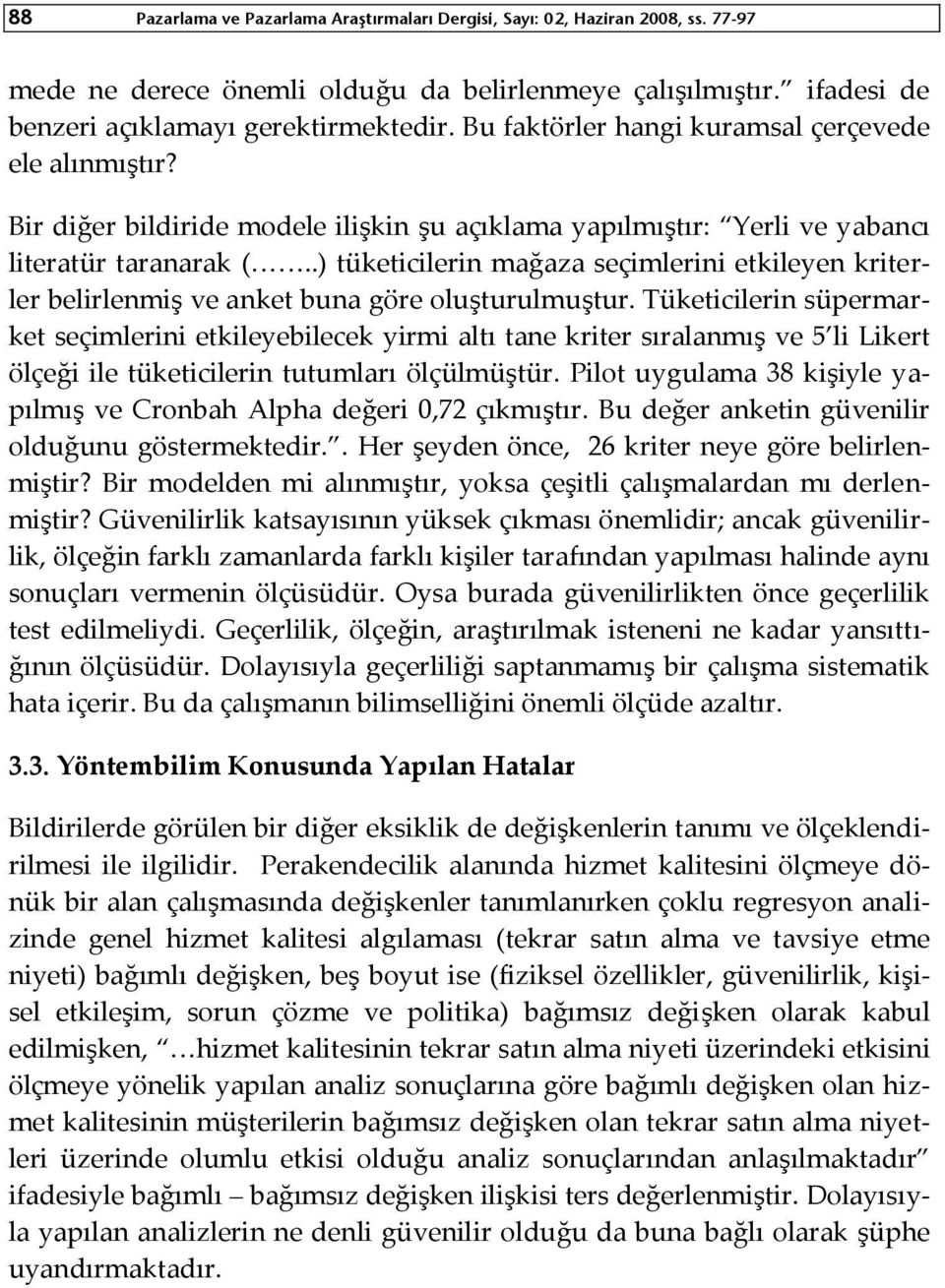 .) tüketicilerin mağaza seçimlerini etkileyen kriterler belirlenmiş ve anket buna göre oluşturulmuştur.