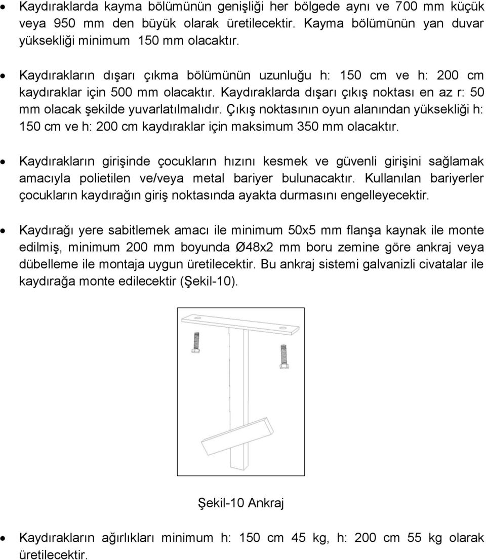 Çıkış noktasının oyun alanından yüksekliği h: 150 cm ve h: 200 cm kaydıraklar için maksimum 350 mm olacaktır.