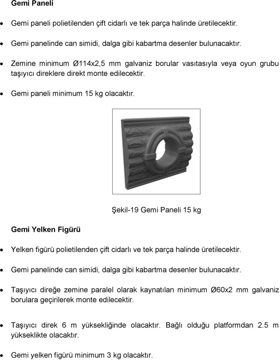 Şekil-19 Gemi Paneli 15 kg Gemi Yelken Figürü Yelken figürü polietilenden çift cidarlı ve tek parça halinde üretilecektir.