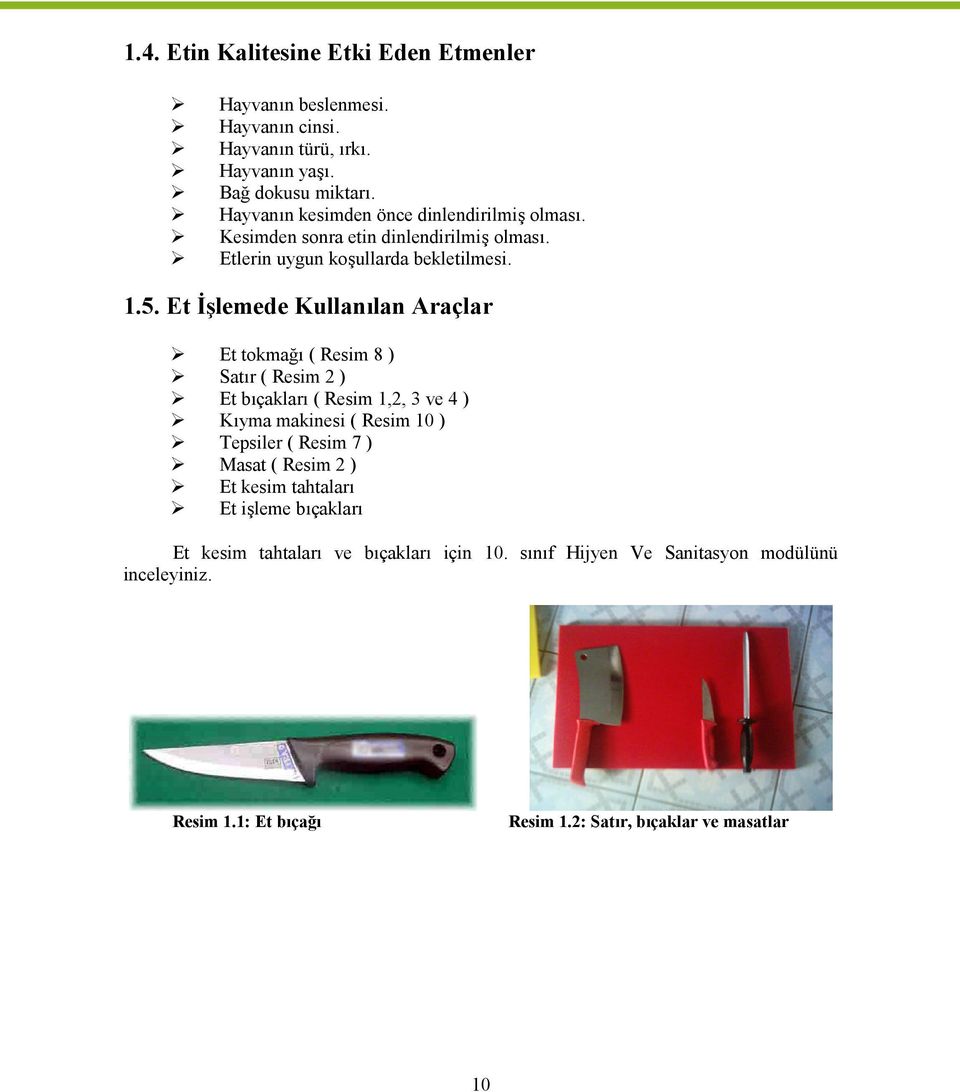 Et İşlemede Kullanılan Araçlar Et tokmağı ( Resim 8 ) Satır ( Resim 2 ) Et bıçakları ( Resim 1,2, 3 ve 4 ) Kıyma makinesi ( Resim 10 ) Tepsiler ( Resim 7 )