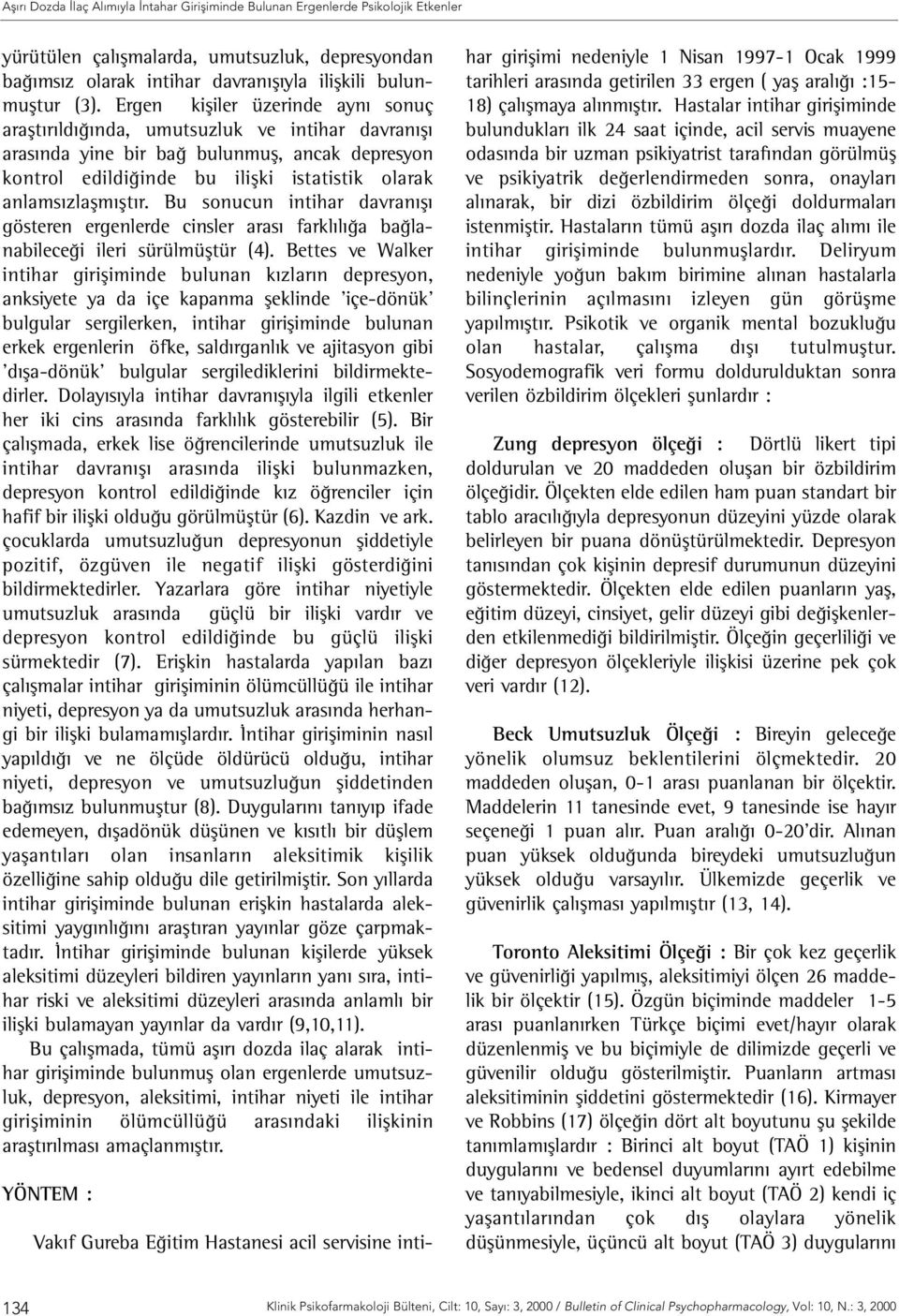 Bu sonucun intihar davranışı gösteren ergenlerde cinsler arası farklılığa bağlanabileceği ileri sürülmüştür (4).