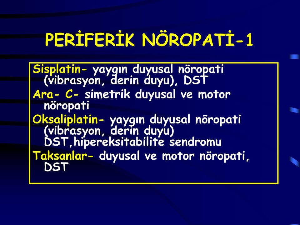 nöropati Oksaliplatin- yaygın duyusal nöropati (vibrasyon, derin