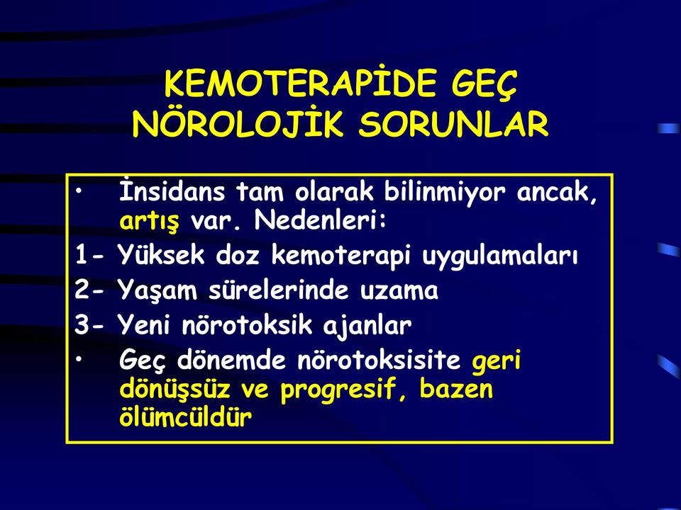 Nedenleri: 1- Yüksek doz kemoterapi uygulamaları 2- Yaşam