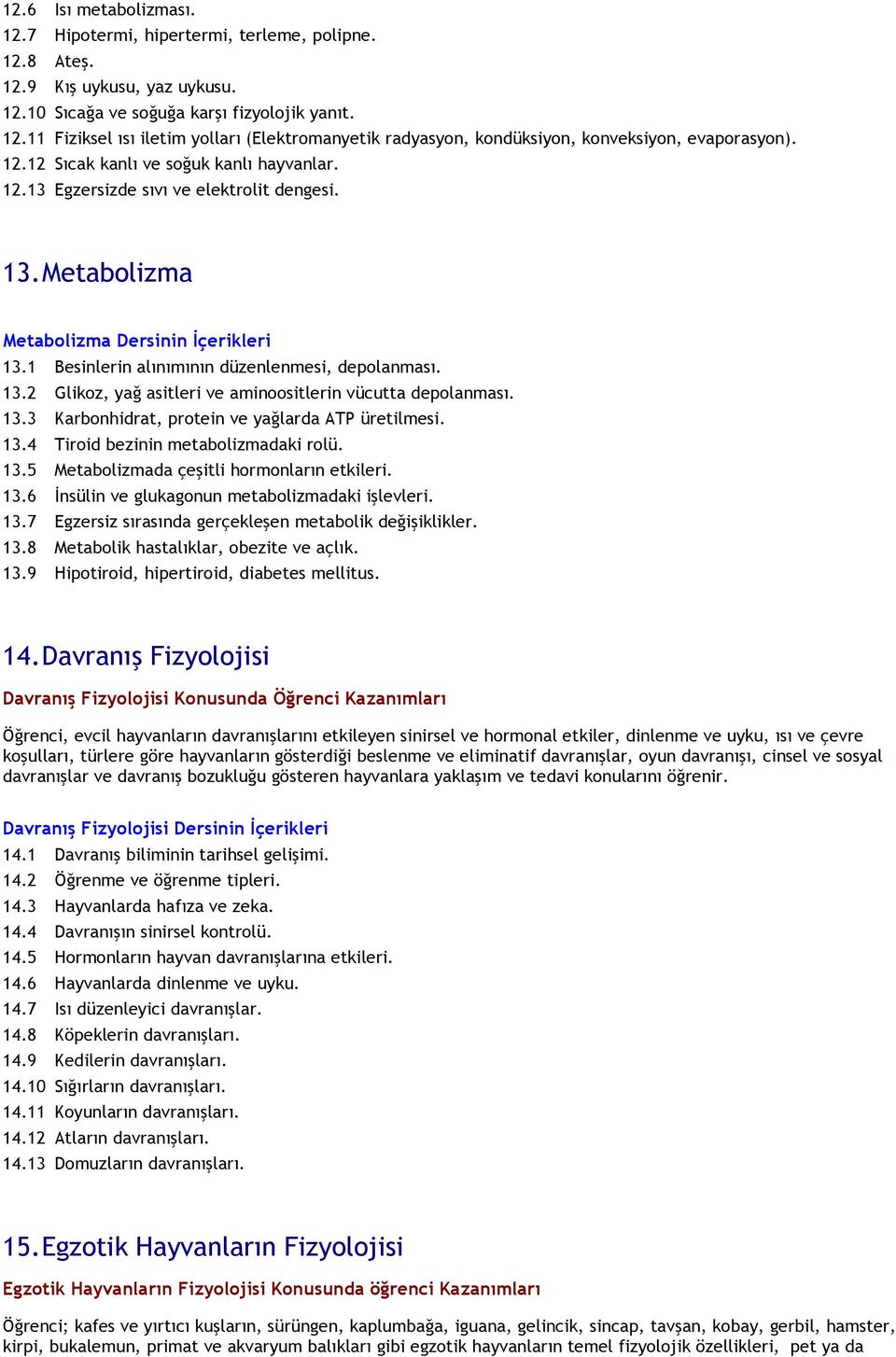 13.3 Karbonhidrat, protein ve yağlarda ATP üretilmesi. 13.4 Tiroid bezinin metabolizmadaki rolü. 13.5 Metabolizmada çeşitli hormonların etkileri. 13.6 İnsülin ve glukagonun metabolizmadaki işlevleri.