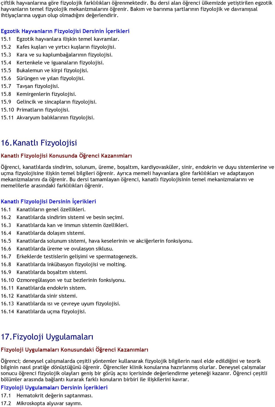 1 Egzotik hayvanlara ilişkin temel kavramlar. 15.2 Kafes kuşları ve yırtıcı kuşların fizyolojisi. 15.3 Kara ve su kaplumbağalarının fizyolojisi. 15.4 Kertenkele ve iguanaların fizyolojisi. 15.5 Bukalemun ve kirpi fizyolojisi.