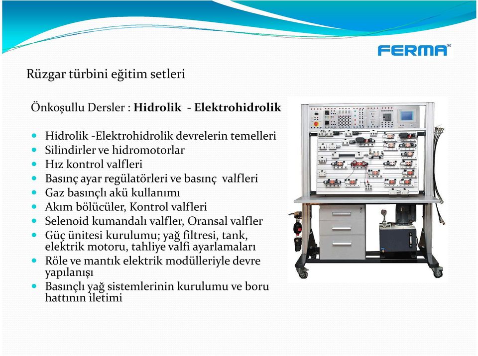 bölücüler, Kontrol valfleri Selenoid kumandalı valfler, Oransal valfler Güç ünitesi kurulumu; yağ filtresi, tank, elektrik motoru,