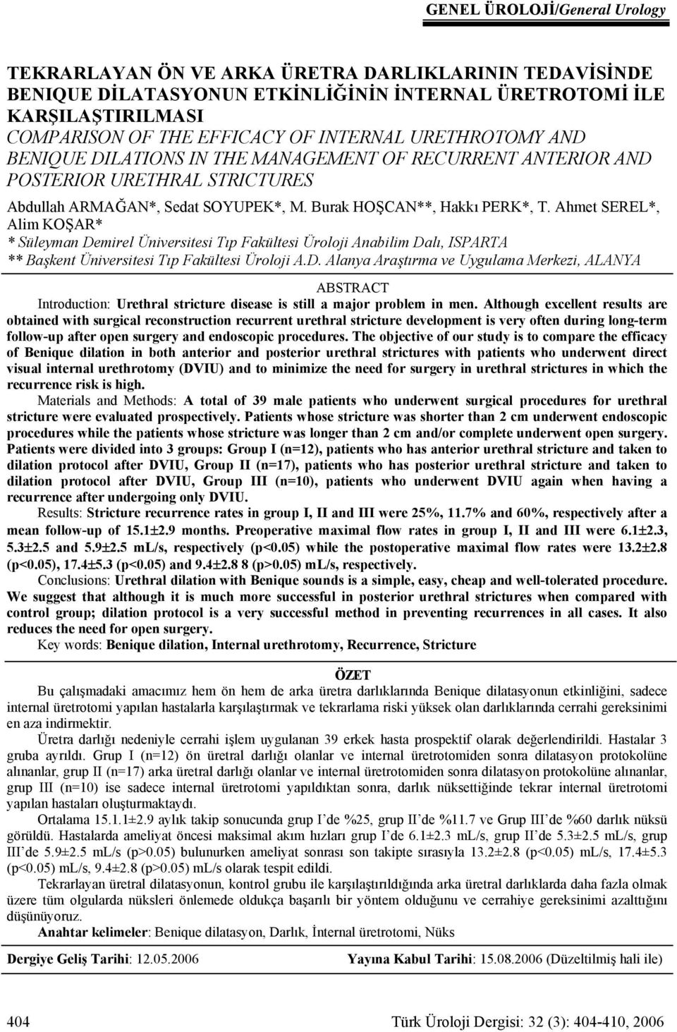 Ahmet SEREL*, Alim KOŞAR* * Süleyman Demirel Üniversitesi Tıp Fakültesi Üroloji Anabilim Dalı, ISPARTA ** Başkent Üniversitesi Tıp Fakültesi Üroloji A.D. Alanya Araştırma ve Uygulama Merkezi, ALANYA ABSTRACT Introduction: Urethral stricture disease is still a major problem in men.