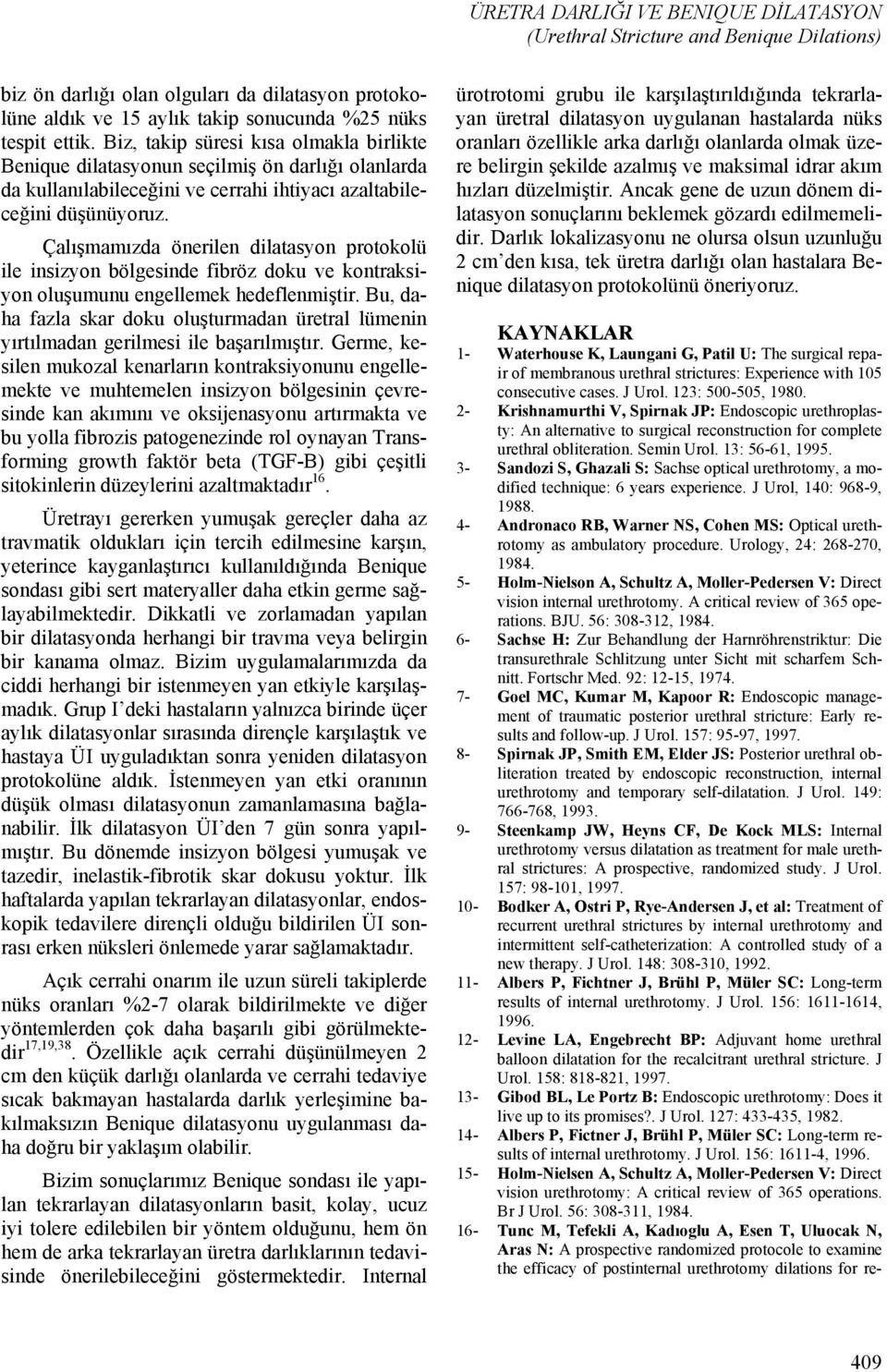 Çalışmamızda önerilen dilatasyon protokolü ile insizyon bölgesinde fibröz doku ve kontraksiyon oluşumunu engellemek hedeflenmiştir.