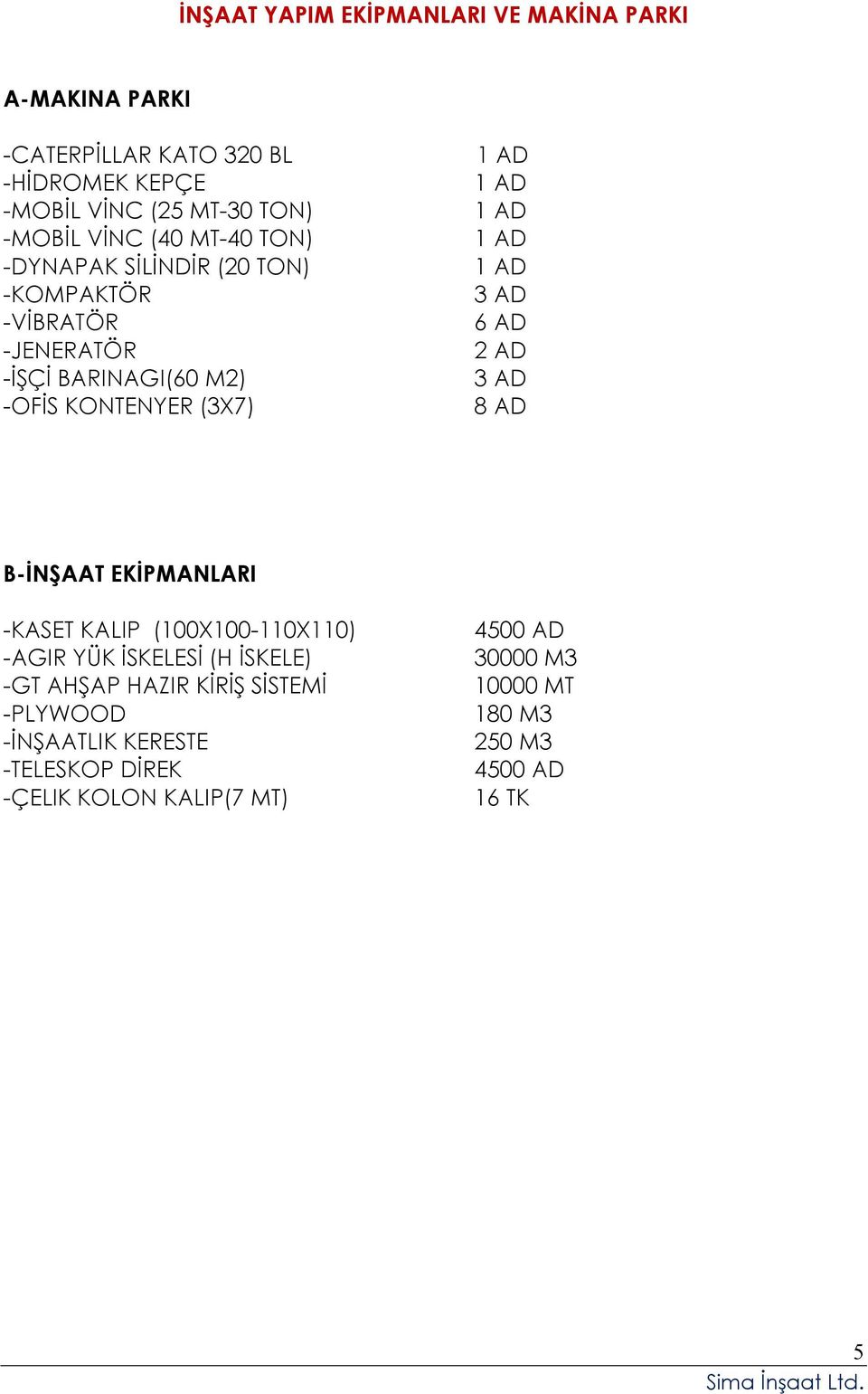 AD 1 AD 1 AD 3 AD 6 AD 2 AD 3 AD 8 AD B-İNŞAAT EKİPMANLARI -KASET KALIP (100X100-110X110) -AGIR YÜK İSKELESİ (H İSKELE) -GT AHŞAP