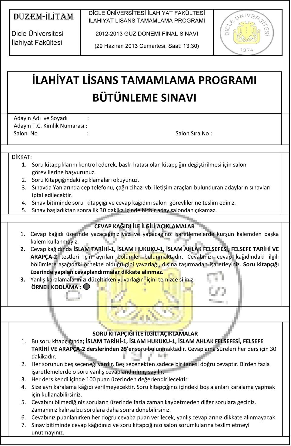 Soru kitapçıklarını kontrol ederek, baskı hatası olan kitapçığın değiştirilmesi için salon görevlilerine başvurunuz. 2. Soru Kitapçığındaki açıklamaları okuyunuz. 3.