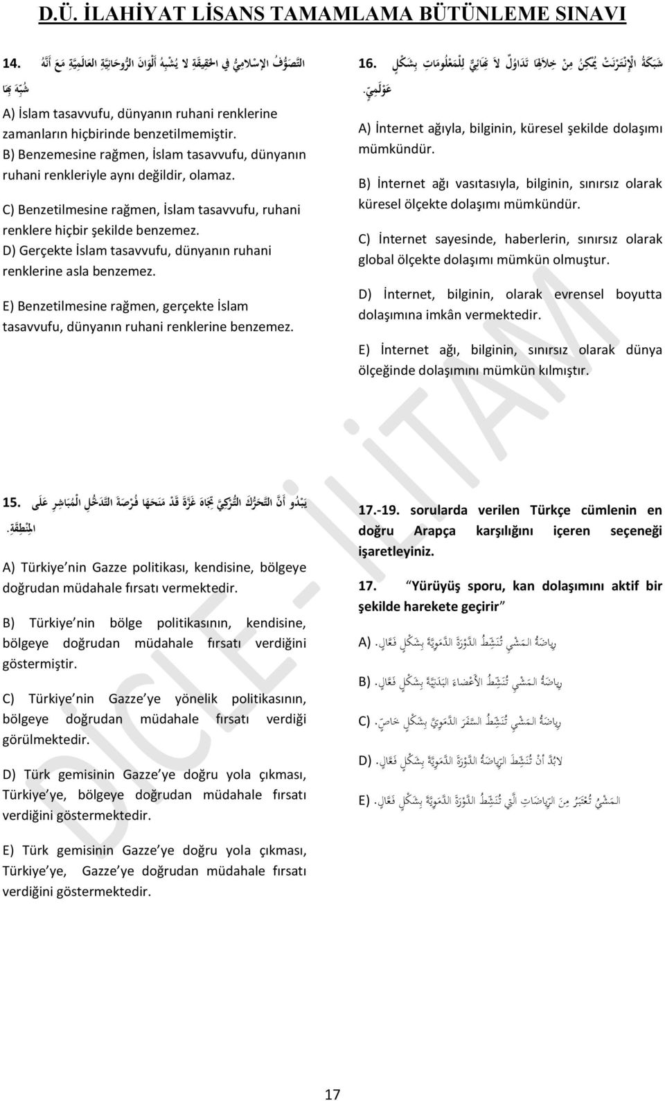 D) Gerçekte İslam tasavvufu, dünyanın ruhani renklerine asla benzemez. E) Benzetilmesine rağmen, gerçekte İslam tasavvufu, dünyanın ruhani renklerine benzemez.