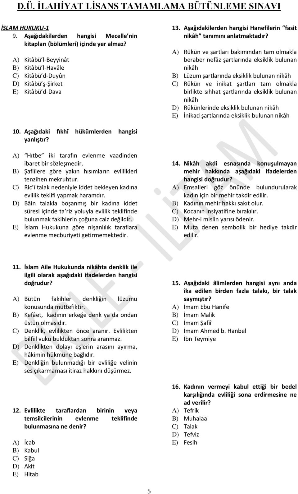 A) Rükün ve şartları bakımından tam olmakla beraber nefâz şartlarında eksiklik bulunan nikâh B) Lüzum şartlarında eksiklik bulunan nikâh C) Rükün ve inikat şartları tam olmakla birlikte sıhhat