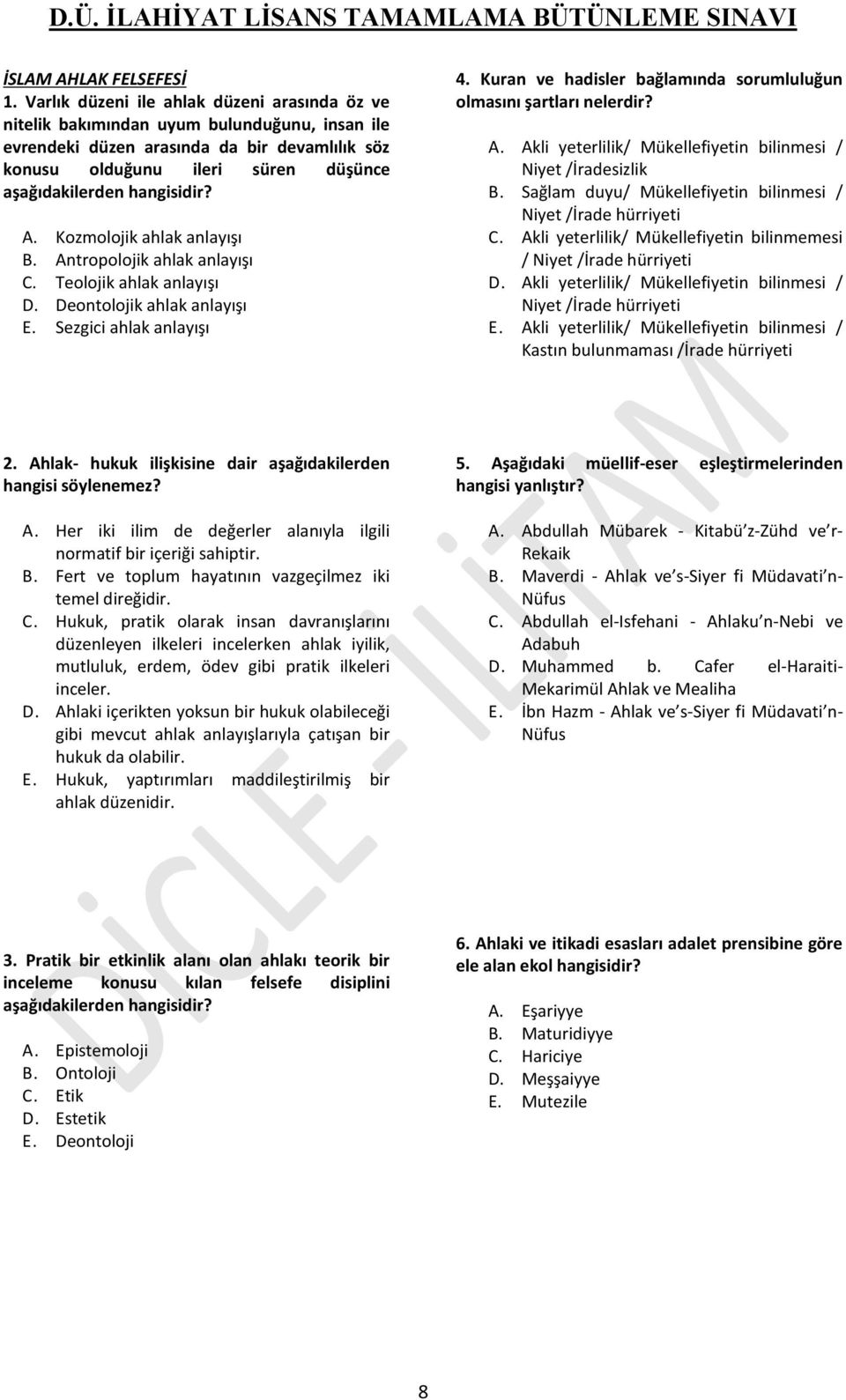 hangisidir? A. Kozmolojik ahlak anlayışı B. Antropolojik ahlak anlayışı C. Teolojik ahlak anlayışı D. Deontolojik ahlak anlayışı E. Sezgici ahlak anlayışı 4.