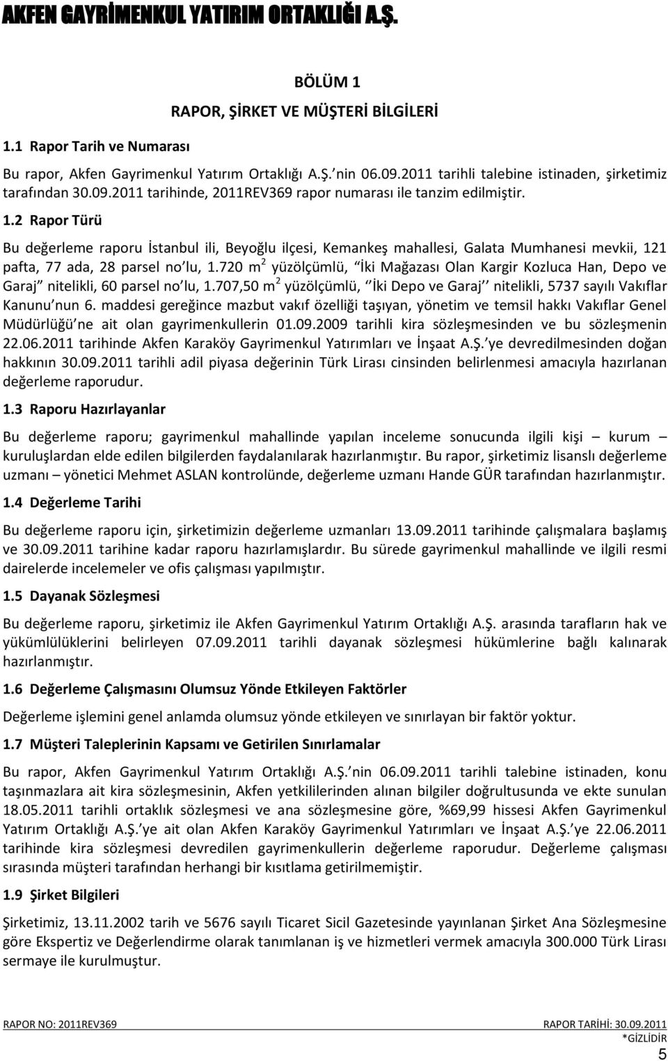 720 m 2 yüzölçümlü, İki Mağazası Olan Kargir Kozluca Han, Depo ve Garaj nitelikli, 60 parsel no lu, 1.707,50 m 2 yüzölçümlü, İki Depo ve Garaj nitelikli, 5737 sayılı Vakıflar Kanunu nun 6.