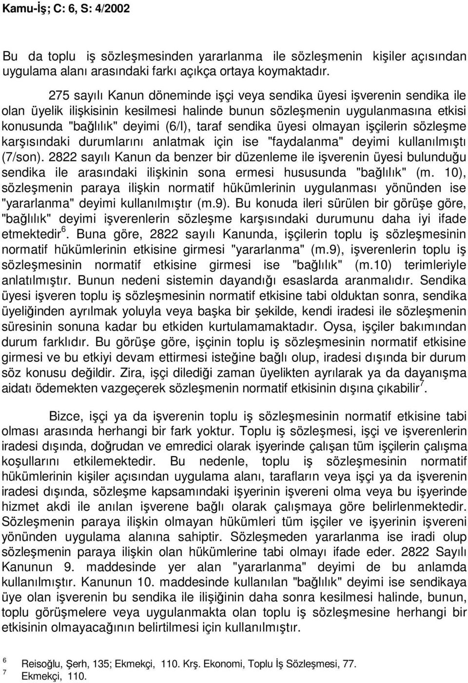 sendika üyesi olmayan işçilerin sözleşme karşısındaki durumlarını anlatmak için ise "faydalanma" deyimi kullanılmıştı (7/son).