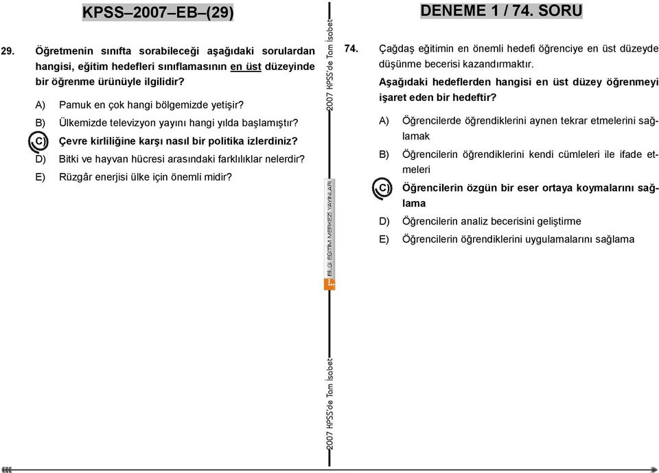 D) Bitki ve hayvan hücresi arasındaki farklılıklar nelerdir? E) Rüzgâr enerjisi ülke için önemli midir? 74. Çağdaş eğitimin en önemli hedefi öğrenciye en üst düzeyde düşünme becerisi kazandırmaktır.