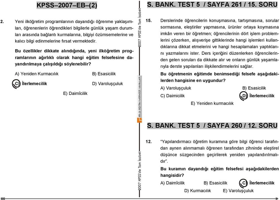 edinmelerine fırsat vermektedir. Bu özellikler dikkate alındığında, yeni ilköğretim programlarının ağırlıklı olarak hangi eğitim felsefesine dayandırılmaya çalışıldığı söylenebilir?