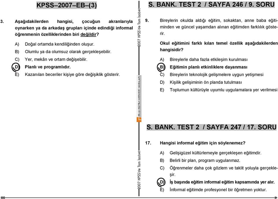 B) Olumlu ya da olumsuz olarak gerçekleşebilir. C) Yer, mekân ve ortam değişebilir. D) Planlı ve programlıdır. E) Kazanılan beceriler kişiye göre değişiklik gösterir. 9.