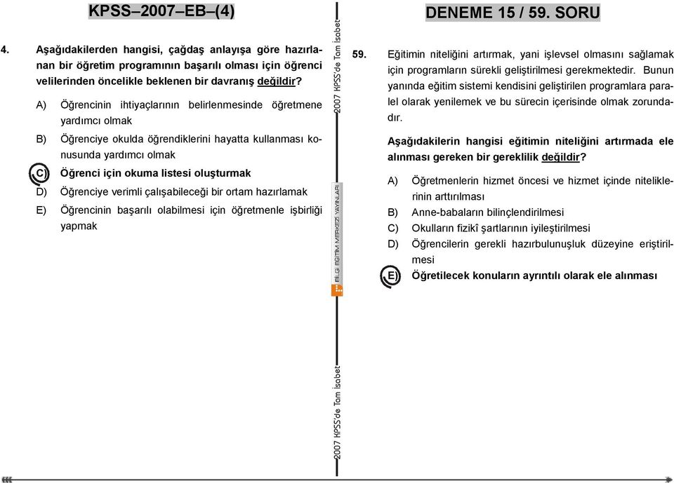 A) Öğrencinin ihtiyaçlarının belirlenmesinde öğretmene yardımcı olmak B) Öğrenciye okulda öğrendiklerini hayatta kullanması konusunda yardımcı olmak C) Öğrenci için okuma listesi oluşturmak D)