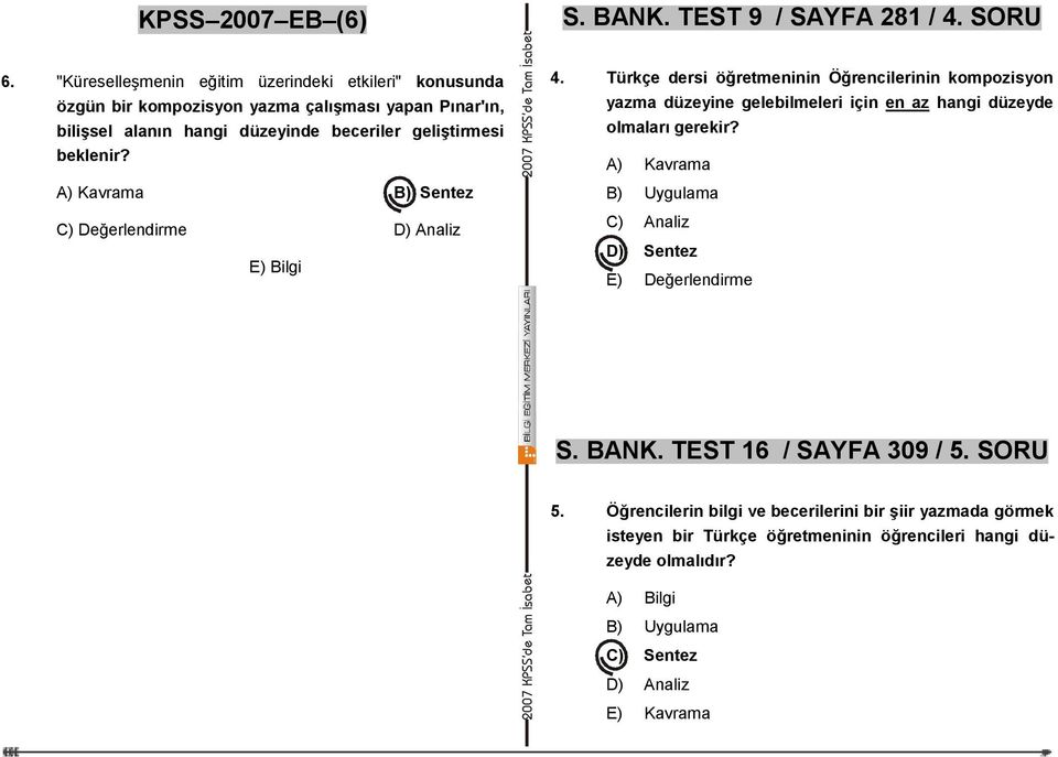 A) Kavrama B) Sentez C) Değerlendirme D) Analiz E) Bilgi 4.