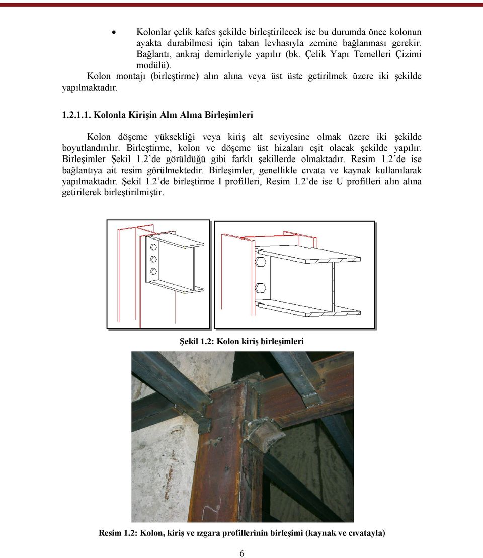 2.1.1. Kolonla Kirişin Alın Alına Birleşimleri Kolon döşeme yüksekliği veya kiriş alt seviyesine olmak üzere iki şekilde boyutlandırılır.