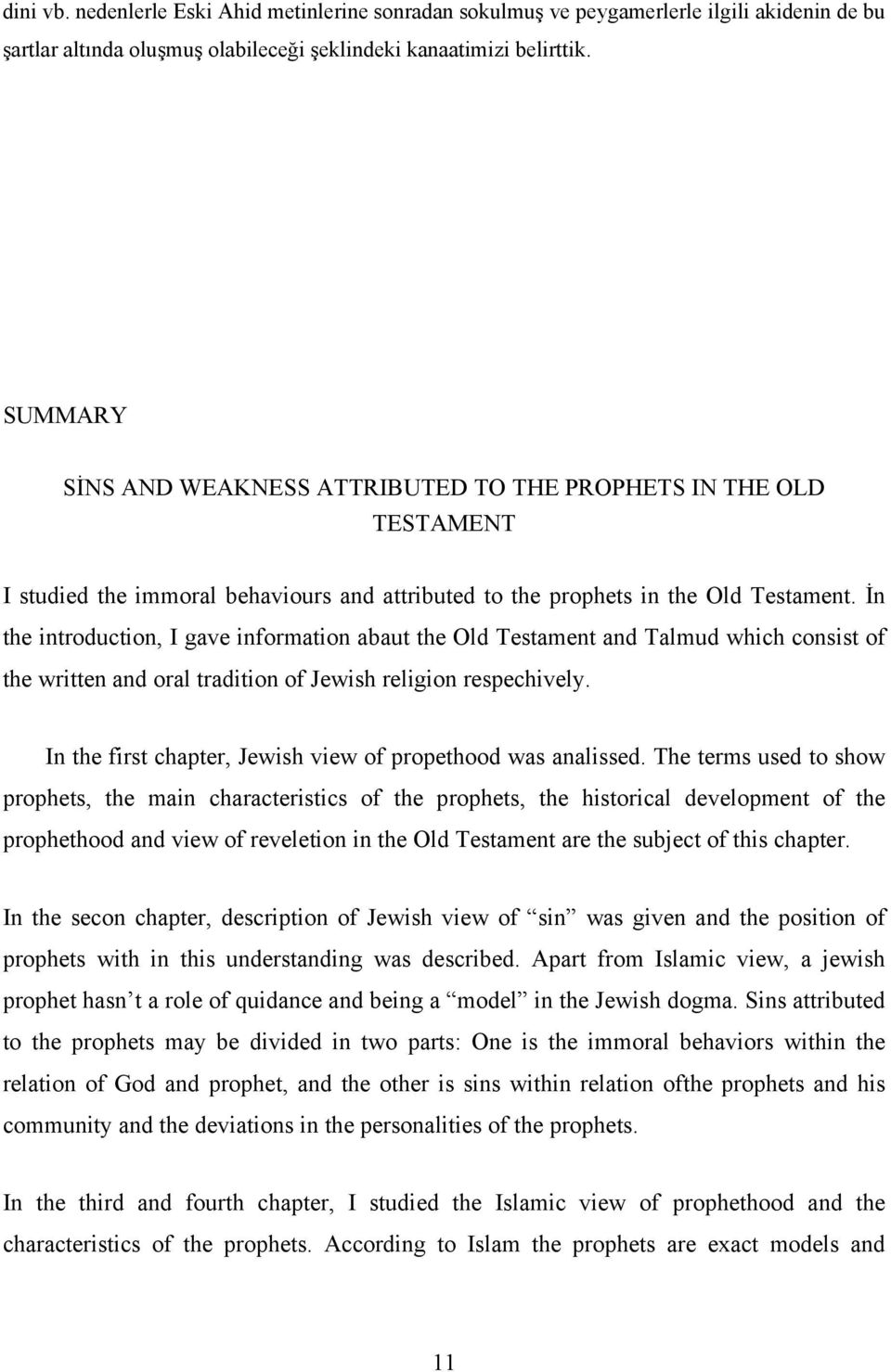 İn the introduction, I gave information abaut the Old Testament and Talmud which consist of the written and oral tradition of Jewish religion respechively.