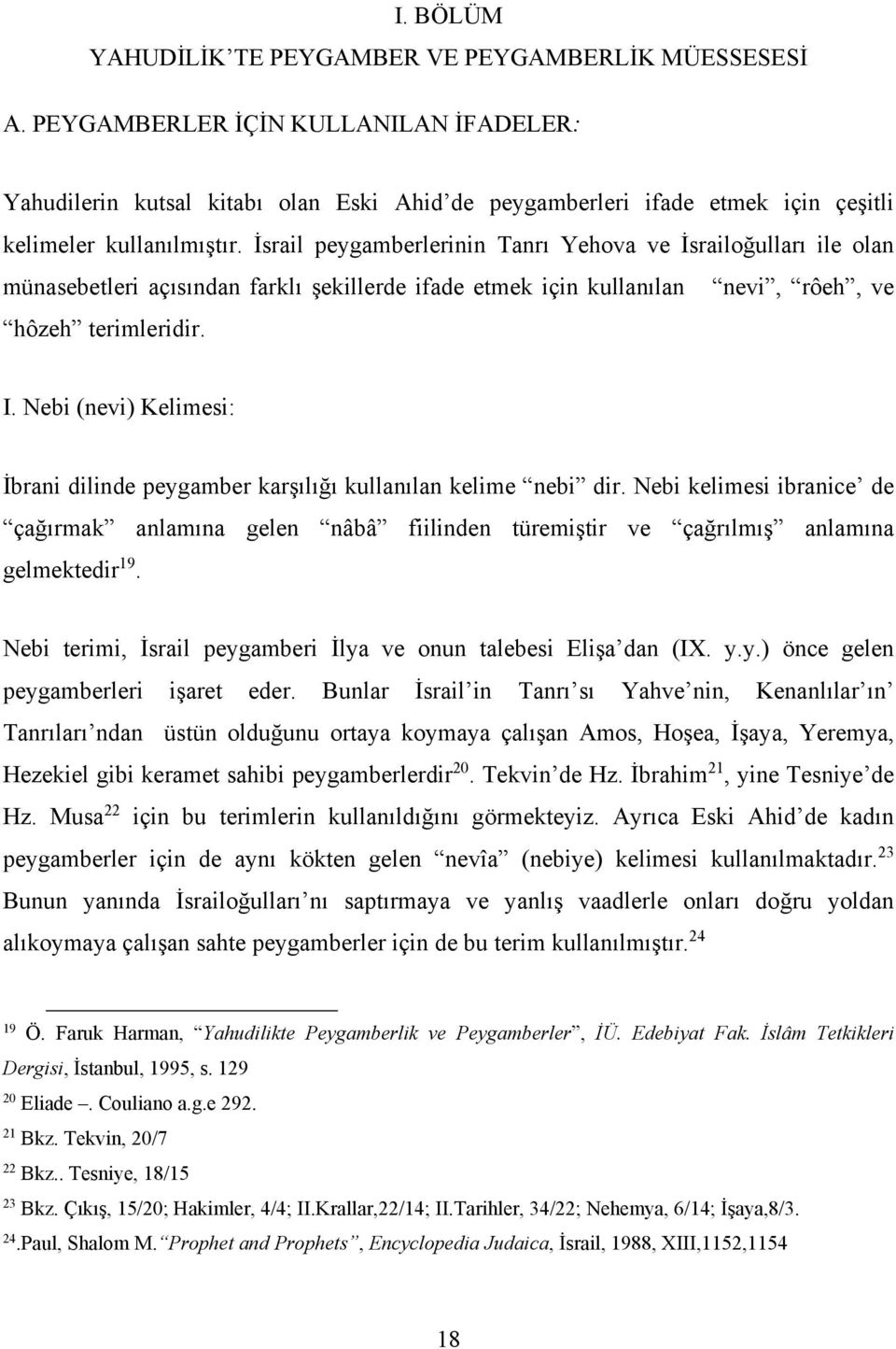 İsrail peygamberlerinin Tanrı Yehova ve İsrailoğulları ile olan münasebetleri açısından farklı şekillerde ifade etmek için kullanılan nevi, rôeh, ve hôzeh terimleridir. I.