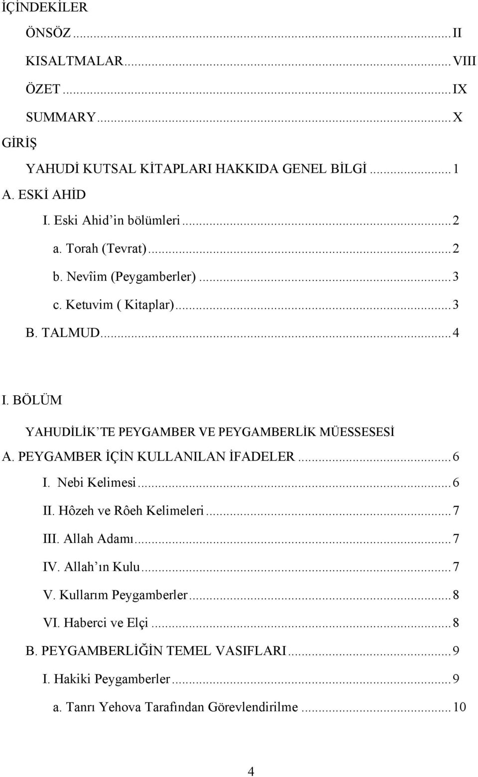 BÖLÜM YAHUDİLİK TE PEYGAMBER VE PEYGAMBERLİK MÜESSESESİ A. PEYGAMBER İÇİN KULLANILAN İFADELER... 6 I. Nebi Kelimesi... 6 II. Hôzeh ve Rôeh Kelimeleri... 7 III.