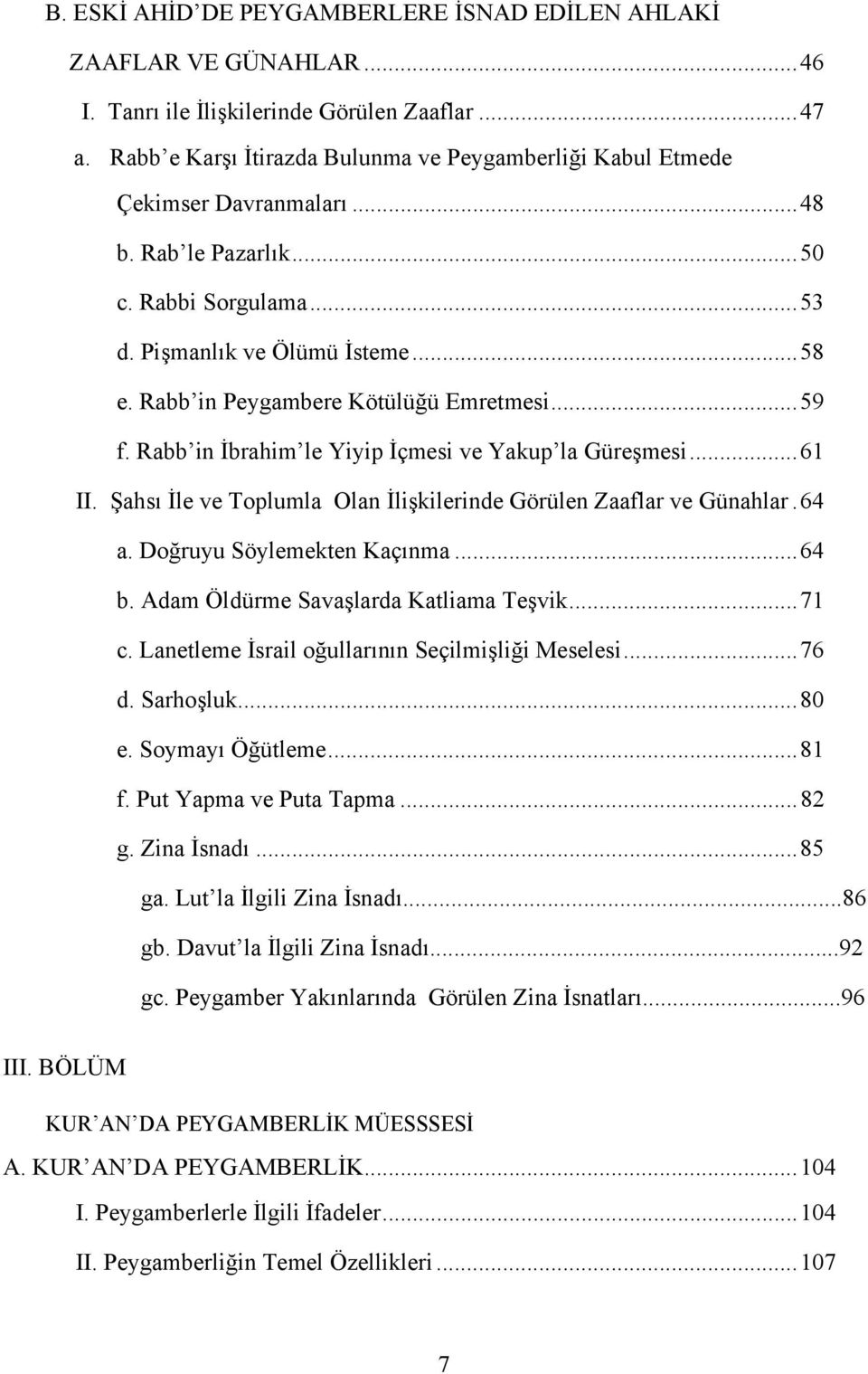 Rabb in Peygambere Kötülüğü Emretmesi... 59 f. Rabb in İbrahim le Yiyip İçmesi ve Yakup la Güreşmesi... 61 II. Şahsı İle ve Toplumla Olan İlişkilerinde Görülen Zaaflar ve Günahlar. 64 a.