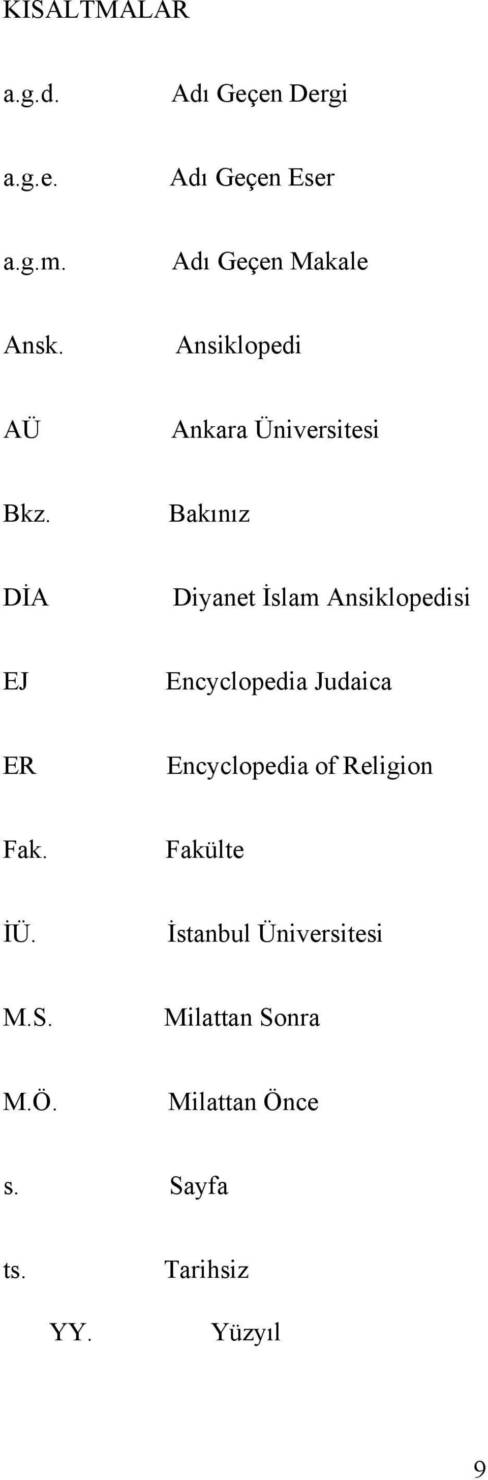 Bakınız DİA Diyanet İslam Ansiklopedisi EJ Encyclopedia Judaica ER Encyclopedia of