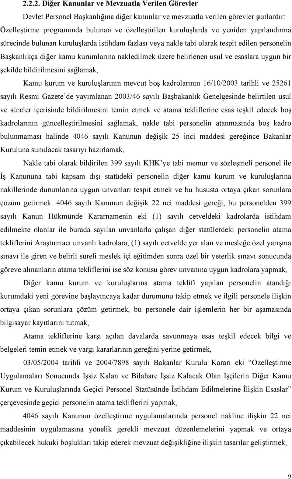 usul ve esaslara uygun bir şekilde bildirilmesini sağlamak, Kamu kurum ve kuruluşlarının mevcut boş kadrolarının 16/10/2003 tarihli ve 25261 sayılı Resmi Gazete de yayımlanan 2003/46 sayılı