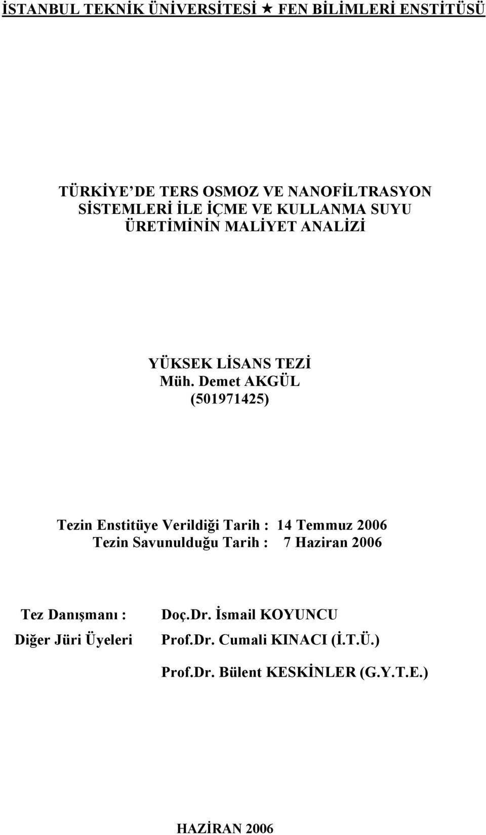 Demet AKGÜL (501971425) Tezin Enstitüye Verildiği Tarih : 14 Temmuz 2006 Tezin Savunulduğu Tarih : 7 Haziran