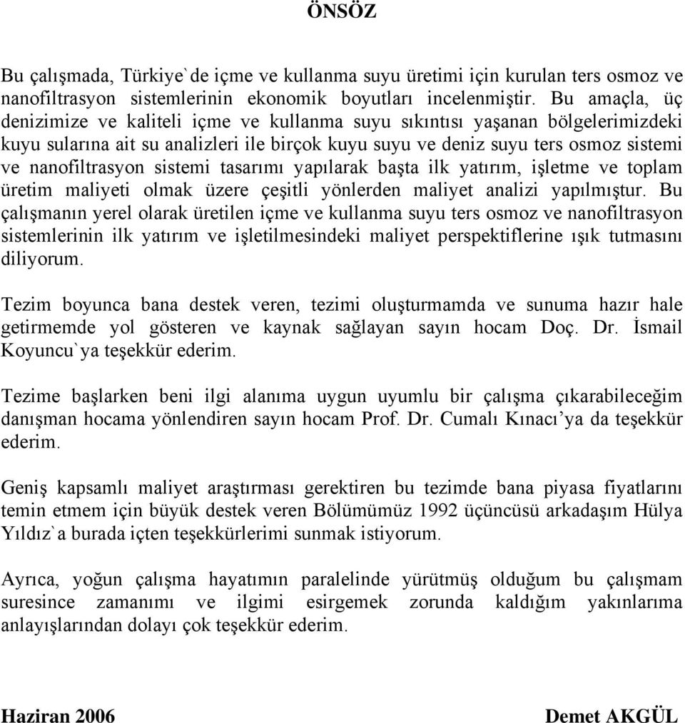 sistemi tasarımı yapılarak başta ilk yatırım, işletme ve toplam üretim maliyeti olmak üzere çeşitli yönlerden maliyet analizi yapılmıştur.