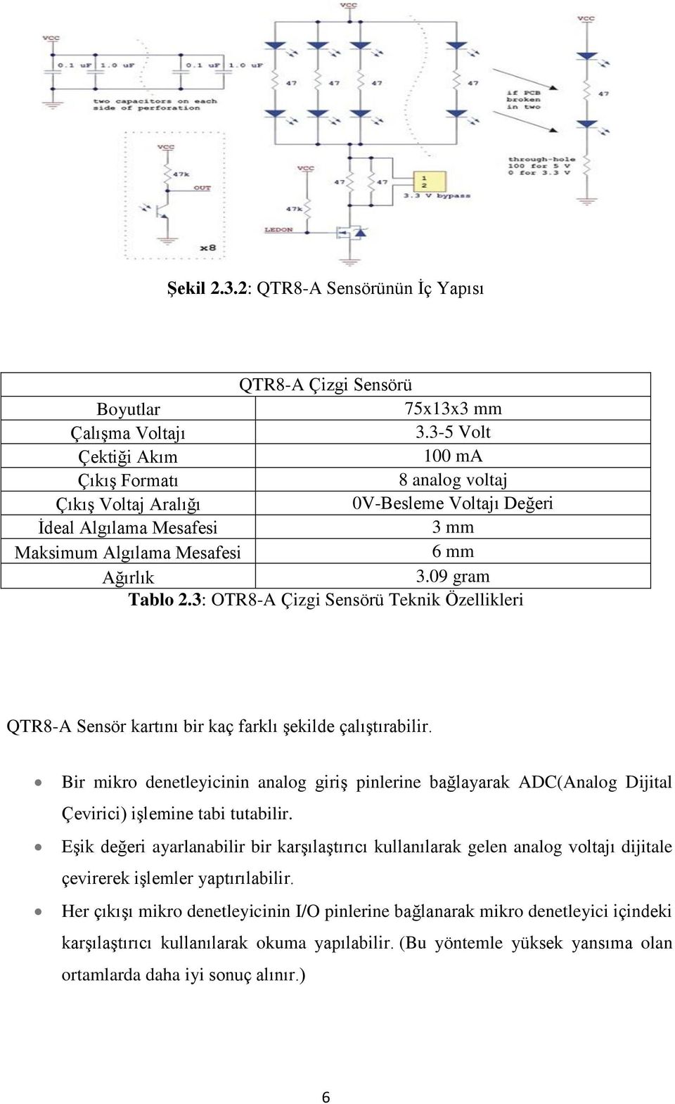 3: OTR8-A Çizgi Sensörü Teknik Özellikleri QTR8-A Sensör kartını bir kaç farklı şekilde çalıştırabilir.