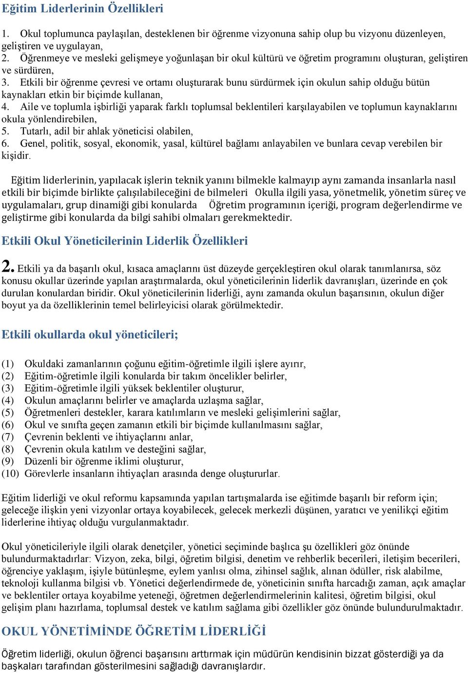 Etkili bir öğrenme çevresi ve ortamı oluşturarak bunu sürdürmek için okulun sahip olduğu bütün kaynakları etkin bir biçimde kullanan, 4.