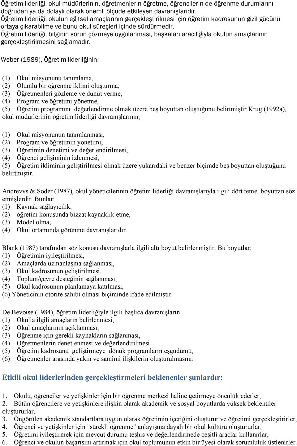 Öğretim liderliği, bilginin sorun çözmeye uygulanması, başkaları aracılığıyla okulun amaçlarının gerçekleştirilmesini sağlamadır.