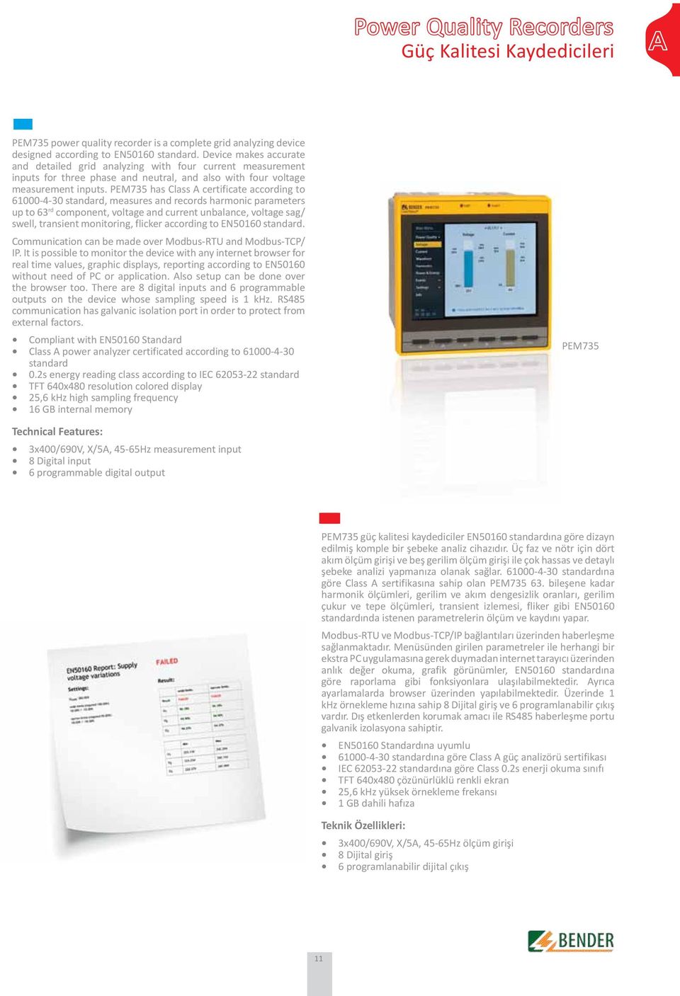 PEM735 has Class A certificate according to 61000-4-30 standard, measures and records harmonic parameters up to 63 rd component, voltage and current unbalance, voltage sag/ swell, transient