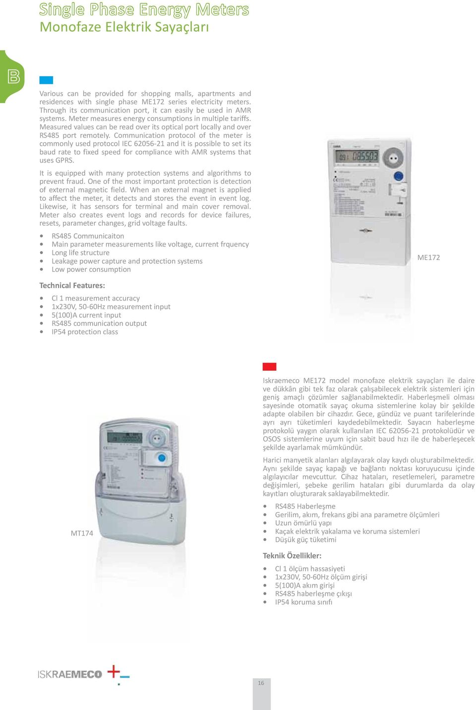 Measured values can be read over its optical port locally and over RS485 port remotely.