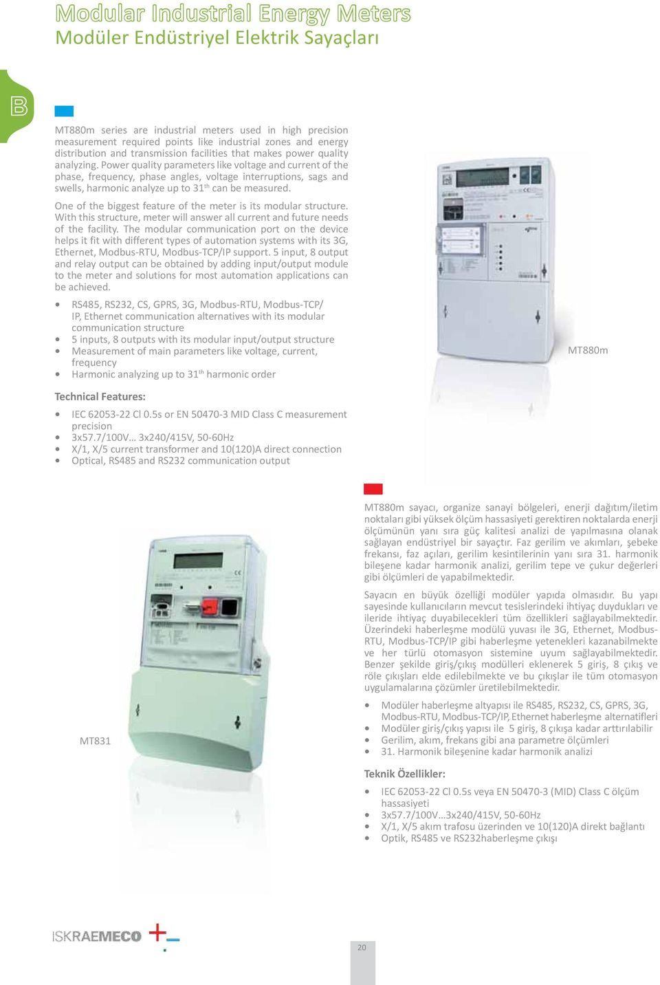 Power quality parameters like voltage and current of the phase, frequency, phase angles, voltage interruptions, sags and swells, harmonic analyze up to 31 th can be measured.