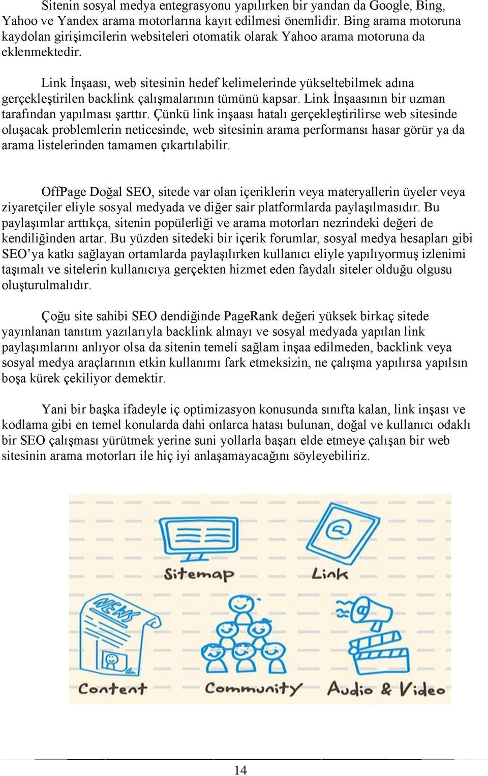 Link İnşaası, web sitesinin hedef kelimelerinde yükseltebilmek adına gerçekleştirilen backlink çalışmalarının tümünü kapsar. Link İnşaasının bir uzman tarafından yapılması şarttır.