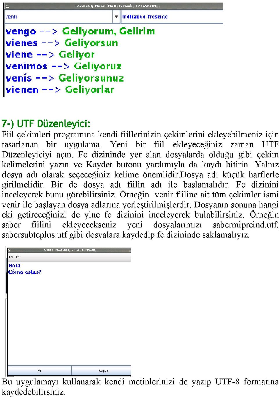 dosya adı küçük harflerle girilmelidir. Bir de dosya adı fiilin adı ile başlamalıdır. Fc dizinini inceleyerek bunu görebilirsiniz.