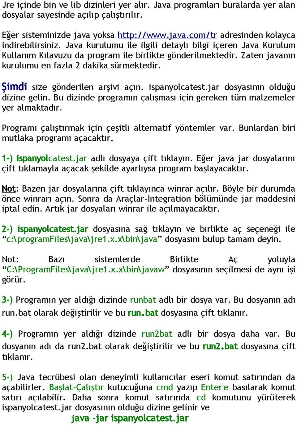 Şimdi size gönderilen arşivi açın. ispanyolcatest.jar dosyasının olduğu dizine gelin. Bu dizinde programın çalışması için gereken tüm malzemeler yer almaktadır.