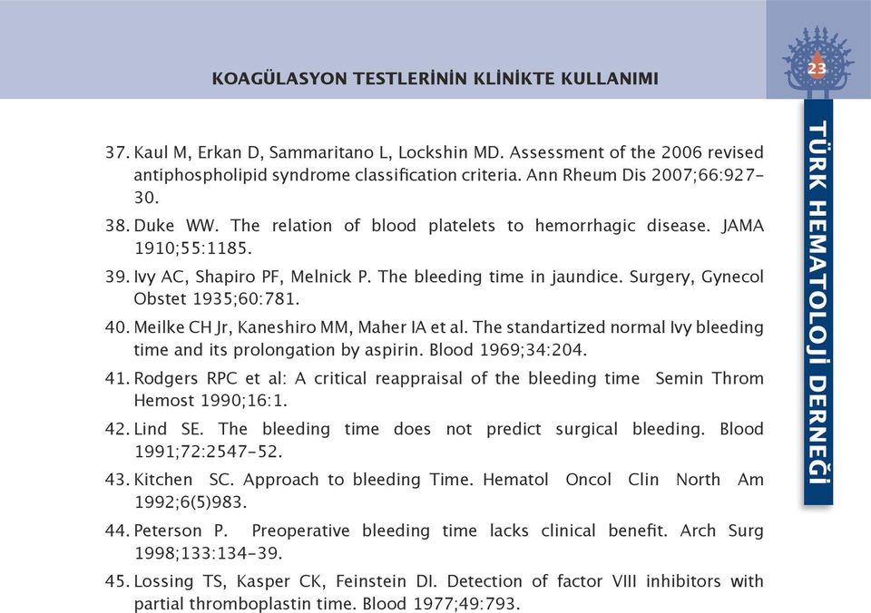 Surgery, Gynecol Obstet 1935;60:781. 40. Meilke CH Jr, Kaneshiro MM, Maher IA et al. The standartized normal Ivy bleeding time and its prolongation by aspirin. Blood 1969;34:204. 41.